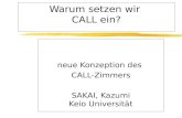 Warum setzen wir CALL ein? neue Konzeption des CALL-Zimmers SAKAI, Kazumi Keio Universität.