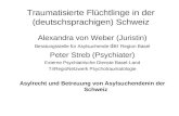 Traumatisierte Flüchtlinge in der (deutschsprachigen) Schweiz Alexandra von Weber (Juristin) Beratungsstelle für Asylsuchende der Region Basel Peter Streb.