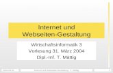 2004-03-31Internet und Webseiten-Gestaltung - T. Mättig1 Internet und Webseiten-Gestaltung Wirtschaftsinformatik 3 Vorlesung 31. März 2004 Dipl.-Inf. T.