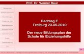 Prof. Dr. Werner Baur – Fachtag für Erziehungshilfe 2010 in Freiburg – Der neue Bildungsplan der Schule für Erziehungshilfe Fachtag E Freiburg 20.05.2010.