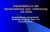 Transkription in der Sprachsythese und –erkennung SS 2004 Regelgesteuerte automatische Transkription auf der Basis von Expertenwissen Referent: Freshta.