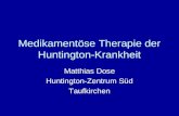 Medikamentöse Therapie der Huntington-Krankheit Matthias Dose Huntington-Zentrum Süd Taufkirchen.