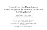 Freie-Energie-Maschinen: Altes Perpetuum Mobile in neuen Schläuchen? Sonnabend, 22.5.2004 GWUP Konferenz Würzburg Dr. rer. nat. Holm Gero Hümmler Dipl.-Phys./Dipl.-Wirt.-Phys.