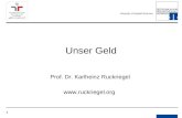 1 Unser Geld Prof. Dr. Karlheinz Ruckriegel .