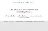 Die Zukunft des deutschen Sozialsystems Freies Leben und Arbeiten in einer alternden Gesellschaft Steffen Hentrich, Liberales Institut, Friedrich-Naumann-Stiftung.