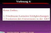 Wim de Boer, KarlsruheKosmologie VL, 12.11.2010 1 Vorlesung 4: Roter Faden: 1. Evolution des Universums Roter Faden: 1.Friedmann-Lemaitre Feldgleichungen.