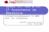 Basel II, SOX & Co. IT Governance im Überblick Informationsmanagement SS 2008 Prof. Dr. Schönecker Referent: Konstantin Kirsch Datum: 09.06.2008.