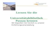Lernen Sie die Universitätsbibliothek Passau kennen Wir begrüßen Sie herzlich zu unserer Einführungsveranstaltung.