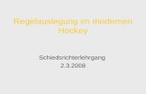 Regelauslegung im modernen Hockey Schiedsrichterlehrgang 2.3.2008.