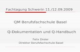 Fachtagung Schwerin 11./12.09.2009 QM Berufsfachschule Basel – Q-Dokumentation und Q-Handbuch Felix Dreier Direktor Berufsfachschule Basel.