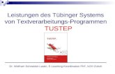 Leistungen des Tübinger Systems von Textverarbeitungs-Programmen TUSTEP Dr. Wolfram Schneider-Lastin, E-Learning-Koordination PhF, UZH Zürich.