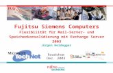 Fujitsu Siemens Computers Flexibilität für Mail-Server- und Speicherkonsolidierung mit Exchange Server 2003 Jürgen Heidegger Roadshow Dez. 2003.