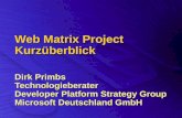 Web Matrix Project Kurzüberblick Dirk Primbs Technologieberater Developer Platform Strategy Group Microsoft Deutschland GmbH.