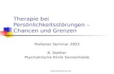 Www.seminare-ps.net Therapie bei Persönlichkeitsstörungen – Chancen und Grenzen Riehener Seminar 2003 R. Stettler Psychiatrische Klinik Sonnenhalde.