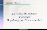 Www.seminare-ps.net Der sensible Mensch zwischen Begabung und Verletzlichkeit Samuel Pfeifer.