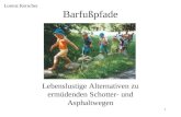 1 Barfußpfade Lebenslustige Alternativen zu ermüdenden Schotter- und Asphaltwegen Lorenz Kerscher.