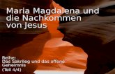 Maria Magdalena und die Nachkommen von Jesus Reihe: Das Sakrileg und das offene Geheimnis (Teil 4/4) Reihe: Das Sakrileg und das offene Geheimnis (Teil.
