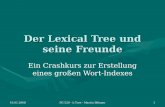 10.01.2008PG 520 - L-Tree - Martin Böhmer1 Der Lexical Tree und seine Freunde Ein Crashkurs zur Erstellung eines großen Wort-Indexes.