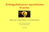 Erfolgsfaktoren sportlicher Events Märchen, Maßstäbe und Methoden Hans-Jürgen Schulke Universität Bremen 13.2.2007.