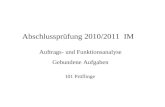 Abschlussprüfung 2010/2011 IM Auftrags- und Funktionsanalyse Gebundene Aufgaben 101 Prüflinge.