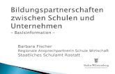 Bildungspartnerschaften zwischen Schulen und Unternehmen - Basisinformation - Barbara Fischer Regionale Ansprechpartnerin Schule Wirtschaft Staatliches.