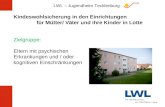 LWL – Jugendheim Tecklenburg Kindeswohlsicherung in den Einrichtungen für Mütter/ Väter und ihre Kinder in Lotte Zielgruppe: Eltern mit psychischen Erkrankungen.