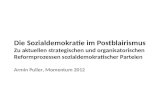 Die Sozialdemokratie im Postblairismus Zu aktuellen strategischen und organisatorischen Reformprozessen sozialdemokratischer Parteien Armin Puller, Momentum.