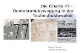 Die Charta 77 - Demokratiebewegung in der Tschechoslowakei Stubler Claudia Hallstatt, 28.09.2012.