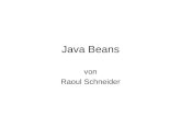 Java Beans von Raoul Schneider. Java Beans Was ist ein Bean? Idee Eigenschaften Die Beanbox Vom Java-Programm zum Java-Bean Beans in JBuilder.