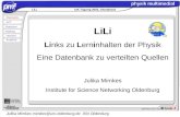 Julika Mimkes mimkes@uni-oldenburg.de ISN Oldenburg LiLi Links zu Lerninhalten der Physik Eine Datenbank zu verteilten Quellen Julika Mimkes Institute.