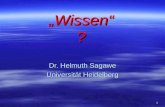 1 Wissen ? Dr. Helmuth Sagawe Universität Heidelberg.