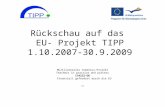 Rückschau auf das EU- Projekt TIPP 1.10.2007-30.9.2009 Multilaterales Comenius-Projekt Teachers in practice and process 134222-DE Finanziell gefördert.