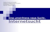 Eine umstrittene neue Sucht: Internetsucht Seminar: Internet und Sexualität: Klinische u. sozialpsychologische Aspekte WS 2004/2005, C. Eichenberg Referentin: