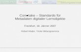 Contake – Standards für Metadaten digitaler Lernobjekte Frankfurt, 18. Jänner 2007 Robert Mader, Tiroler Bildungsservice.