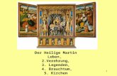 1 Der Heilige Martin Leben, 2.Verehrung, 3. Legenden, 4. Brauchtum, 5. Kirchen.
