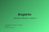 Aspirin Medizin deines Lebens Experimentalvortrag zur Organik SS 2008 Angela Herrmann.
