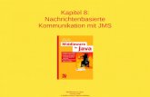 Middleware in Java vieweg 2005 © Steffen Heinzl, Markus Mathes Kapitel 8: Nachrichtenbasierte Kommunikation mit JMS.