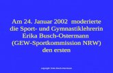 copyright: Erika Busch-Ostermann Am 24. Januar 2002 moderierte die Sport- und Gymnastiklehrerin Erika Busch-Ostermann (GEW-Sportkommission NRW) den ersten.