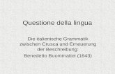 Questione della lingua Die italienische Grammatik zwischen Crusca und Erneuerung der Beschreibung: Benedetto Buommattei (1643)