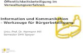 Öffentlichkeitsbeteiligung im Verwaltungsverfahren Univ.-Prof. Dr. Hermann Hill Semester DHV Speyer Information und Kommunikation – Werkzeuge für Bürgerbeteiligung.