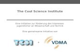 + The Cool Science Institute Eine Initiative zur Förderung des Interesses Jugendlicher an Wissenschaft und Technik Eine gemeinsame Initiative von.