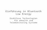 Einführung in Bluetooth Low Energy Drahtlose Technologien für eHealth und Telemonitoring Systeme.