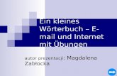 Ein kleines Wörterbuch – E-mail und Internet mit Übungen autor prezentacji : Magdalena Zabłocka.