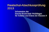 1 Realschul-Abschlussprüfung 2013 Information der Staufer-Realschule Waiblingen für Schüler und Eltern der Klassen 9.