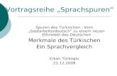 Spuren des Türkischen : Vom Gastarbeiterdeutsch zu einem neuen Ethnolekt des Deutschen Merkmale des Türkischen Ein Sprachvergleich Erkan Türkoglu 21.12.2009.