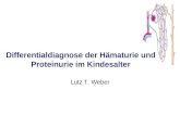 Lutz T. Weber Differentialdiagnose der Hämaturie und Proteinurie im Kindesalter.