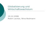 Globalisierung und Wirtschaftswachstum 19.12.2006 Robin Lackas, Nina Rodmann.