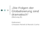 Die Folgen der Globalisierung sind dramatisch (Meinung B) Referenten: Christiane Reinelt & Marcelo Cunha.