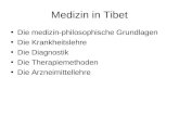 Medizin in Tibet Die medizin-philosophische Grundlagen Die Krankheitslehre Die Diagnostik Die Therapiemethoden Die Arzneimittellehre.