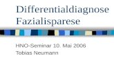 Differentialdiagnose Fazialisparese HNO-Seminar 10. Mai 2006 Tobias Neumann.